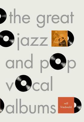 The Great Jazz and Pop Vocal Albums by Will Friedwald
