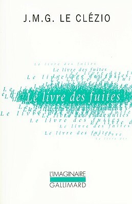 Le Livre Des Fuites by J.M.G. Le Clézio