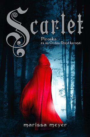 Scarlet: Piroska és az Ordas Rend katonái by Marissa Meyer