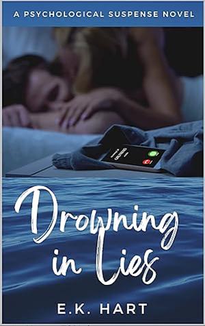 Drowning in Lies: A Psychological Suspense Novel by E.K. Hart