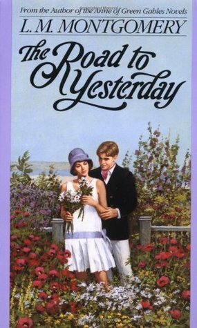 The Road to Yesterday by L.M. Montgomery
