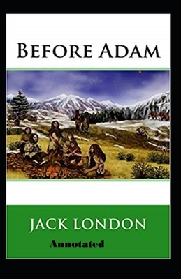 Before Adam Annotated by Jack London