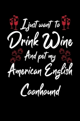 I Just Wanna Drink Wine And Pet My American English Coonhound by Hopeful Designs