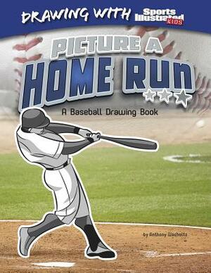 Picture a Home Run: A Baseball Drawing Book by Anthony Wacholtz