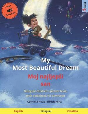 My Most Beautiful Dream - Moj najljepsi san (English - Croatian): Bilingual children's picture book, with audiobook for download by Ulrich Renz