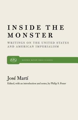 Inside the Monster: Writings on the United States and American Imperialism by José Martí