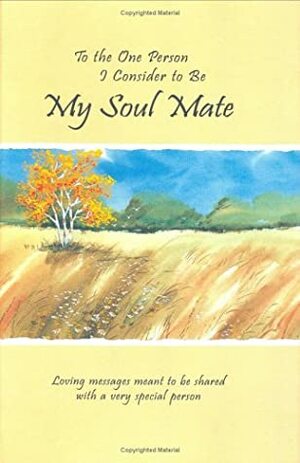 To the One Person I Consider to Be My Soul Mate: Loving Messages Meant to Be Shared with a Very Special Person by Douglas Pagels, D. Pargels