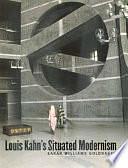 Louis Kahn's Situated Modernism by Sarah Williams Goldhagen, Sarah Goldhagen Williams, Louis I. Kahn