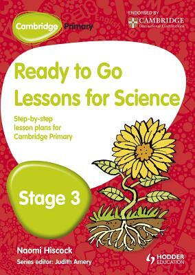 Cambridge Primary Ready to Go Lessons for Science Stage 3 by Naomi Hiscock