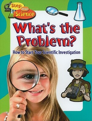 What's the Problem?: How to Start Your Scientific Investigation by Kylie Burns