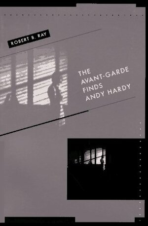 The Avant-Garde Finds Andy Hardy by Robert B. Ray