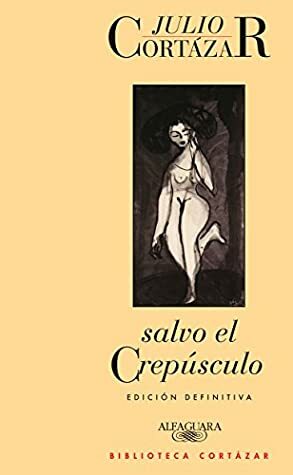 Salvo el crepúsculo by Julio Cortázar