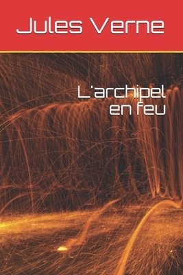 L'archipel en feu by Jules Verne