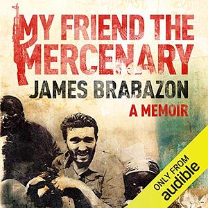 My Friend the Mercenary by James Brabazon