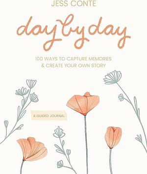 Day by Day Guided Journal: 100 Ways to Capture Memories & Create Your Own Story by Jess Conte, Jess Conte