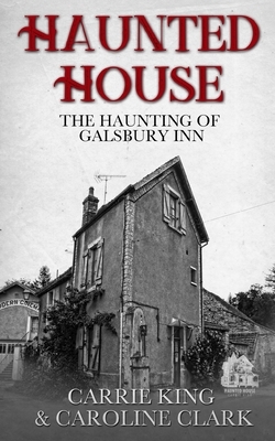 The Haunting of Galsbury Inn: Haunted House by Caroline Clark, Carrie King