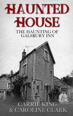 The Haunting of Galsbury Inn: Haunted House by Carrie King, Caroline Clark