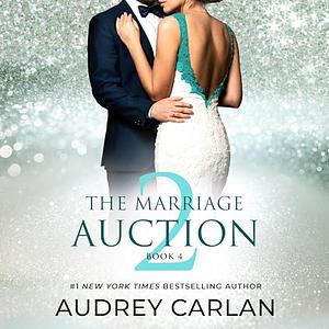 The Marriage Auction 2: Book 4 by Audrey Carlan