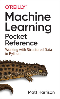 Machine Learning Pocket Reference: Working with Structured Data in Python by Matt Harrison