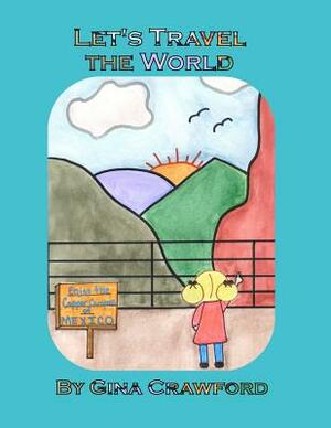 Let's Travel the World by Gina Crawford