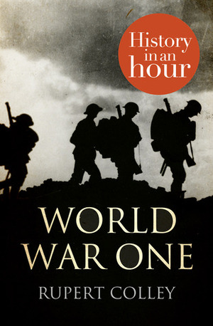 World War One: History In An Hour by Rupert Colley