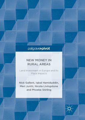 New Money in Rural Areas: Land Investment in Europe and Its Place Impacts by Meri Juntti, Nick Gallent, Iqbal Hamiduddin