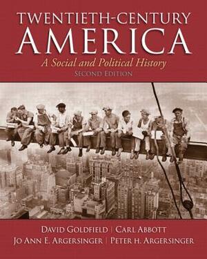 Twentieth-Century America by David Goldfield, Jo Ann Argersinger, Carl Abbott