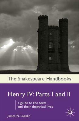 Henry IV: Parts I and II by James N. Loehlin
