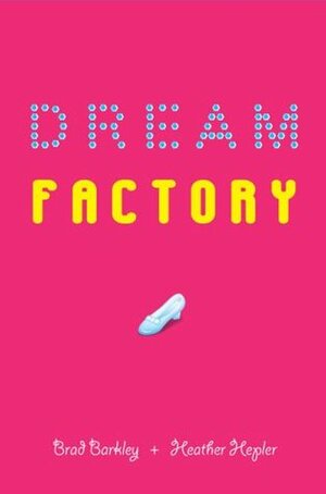 Dream Factory by Heather Hepler, Brad Barkley
