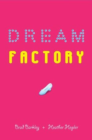 Dream Factory by Brad Barkley, Heather Hepler