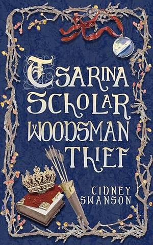 Tsarina Scholar Woodsman Thief by Cidney Swanson