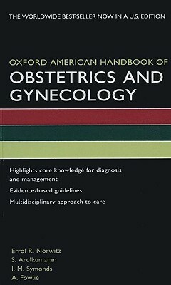 Oxford American Handbook of Obstetrics and Gynecology by Errol R. Norwitz, I. Symonds, S. Arulkumaran