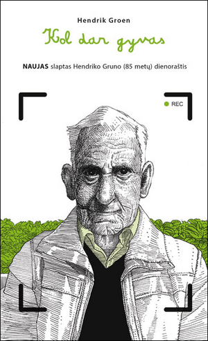 Kol dar gyvas: naujas slaptas Hendriko Gruno (85 metų) dienoraštis by Hendrik Groen