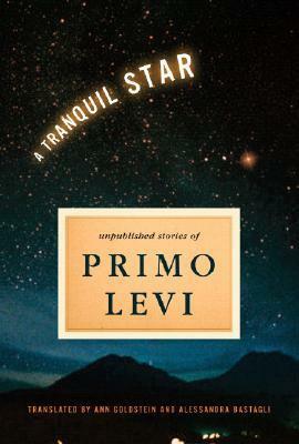A Tranquil Star: Unpublished Short Stories by Ann Goldstein, Alessandra Bastagli, Primo Levi