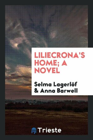 Liliecrona's Home; A Novel by Selma Lagerlöf