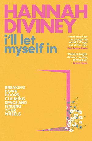I'll Let Myself In: Breaking down doors, claiming space and finding your wheels by Hannah Diviney