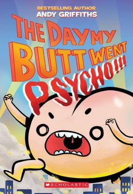 The Day My Butt Went Psycho by Andy Griffiths