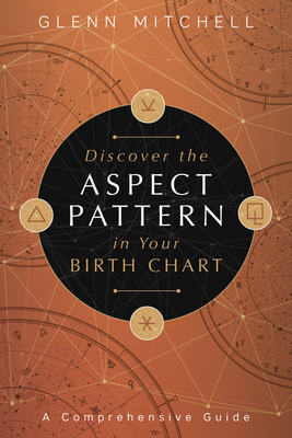 Discover the Aspect Pattern in Your Birth Chart: A Comprehensive Guide by Glenn Mitchell