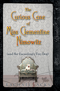 The Curious Case of Miss Clementine Nimowitz (and Her Exceedingly Tiny Dog) by Rachael Acks