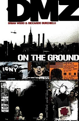 DMZ, Vol. 1: On the Ground by Brian Azzarello, Brian Wood, Riccardo Burchielli