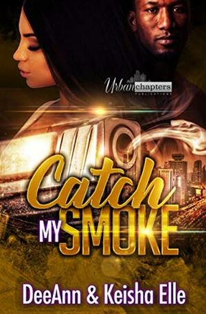 Catch My Smoke by Keisha Elle, DeeAnn