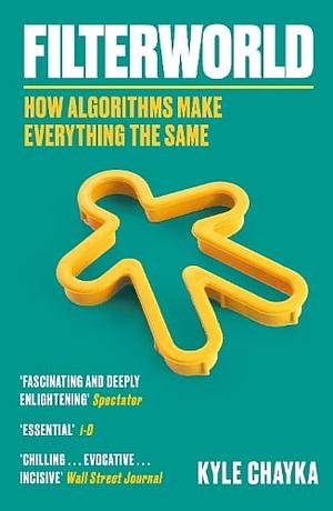 Filterworld: How Algorithms Make Everything The Same by Kyle Chayka