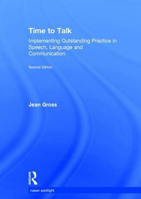 Time to Talk: Implementing Outstanding Practice in Speech, Language and Communication by Jean Gross