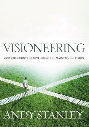 Visioneering: Your Guide for Discovering and Maintaining Personal Vision by Andy Stanley, Andy Stanley