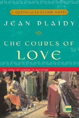 The Courts of Love: The Story of Eleanor of Aquitaine by Jean Plaidy