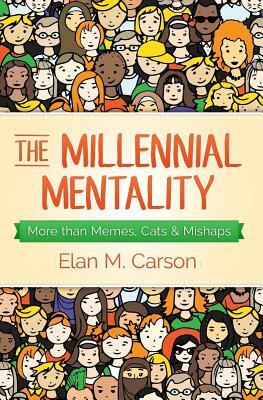 The Millennial Mentality: More than Memes, Cats & Mishaps by 