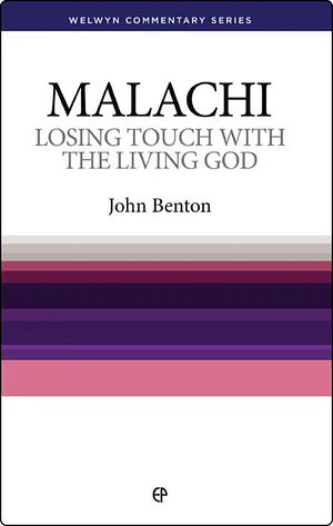Losing Touch with the Living God: Malachi by John Benton