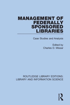 Management of Federally Sponsored Libraries: Case Studies and Analysis by 