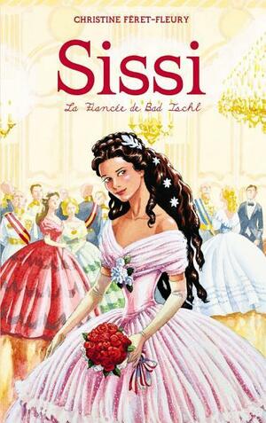 Sissi 4 - La fiancée de Bad Ischl by Christine Féret-Fleury