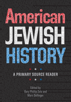 American Jewish History: A Primary Source Reader (Brandeis Series in American Jewish History, Culture, and Life) by Gary Phillip Zola, Marc Dollinger